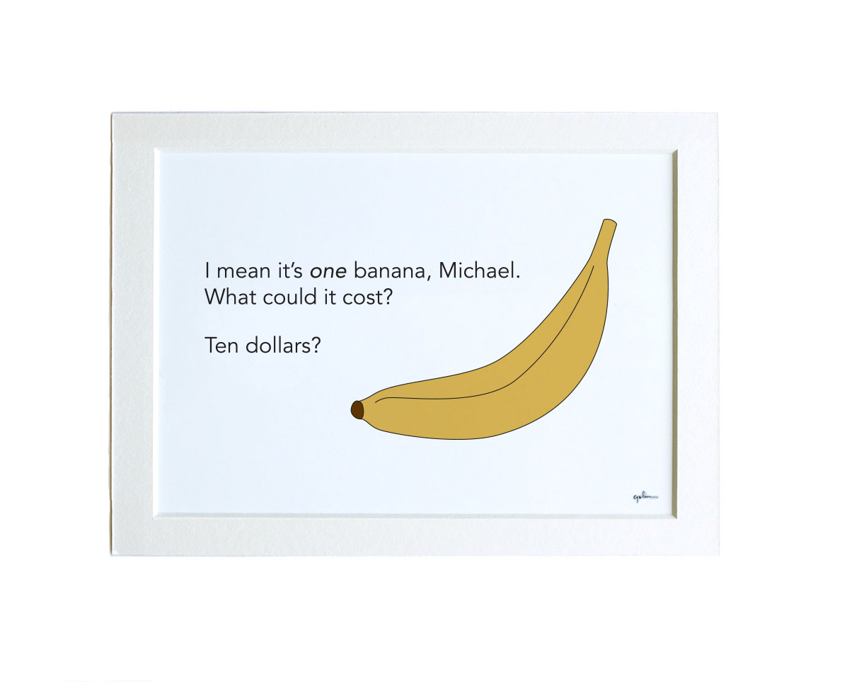 handmade art print with lucille bluth quote, it's one banana michael