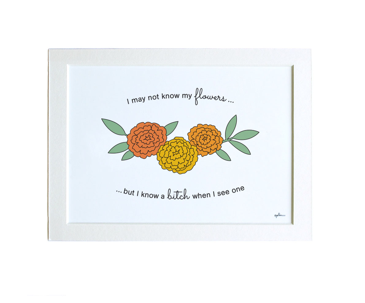 art print with orange and yellow marigolds and the gay deceivers quote i may not know my flowers but i know a bitch when I see one